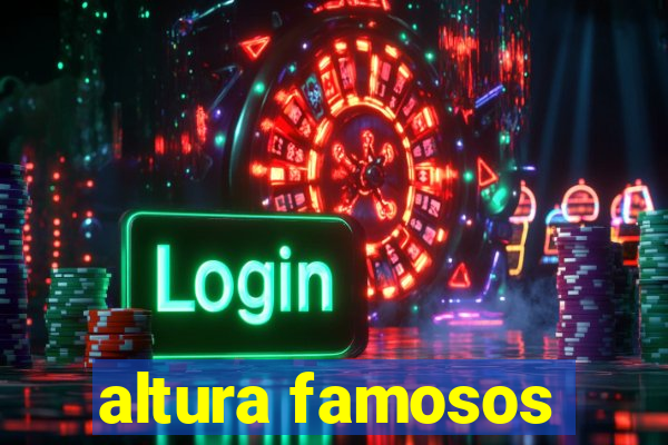 altura famosos